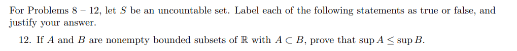 If A and B are nonempty bounded subsets of R with A C B, prove that sup A < sup B.
