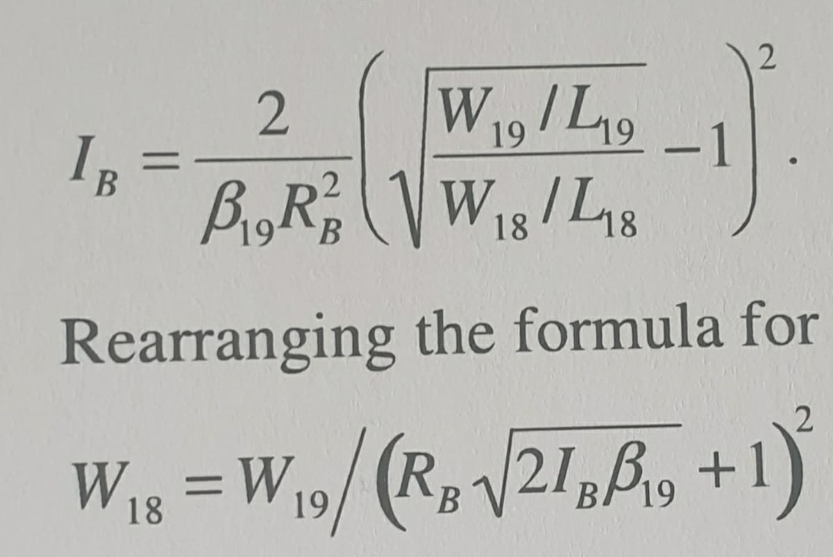 W19/L19
IB
1
-
BR VW18/L8
Rearranging the formula for
Wig = W19/ (R, 21,B, +1)
