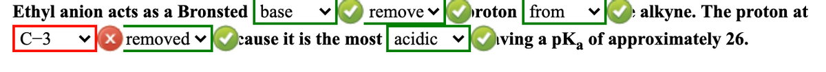 Ethyl anion acts as a Bronsted base
remove v
roton from
: alkyne. The proton at
C-3
x removed v
cause it is the most | acidic ♥
ving a pKa of approximately 26.
