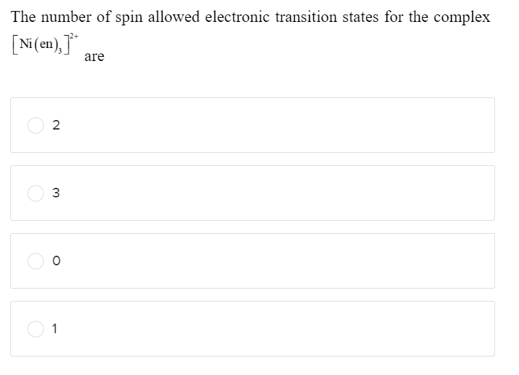 The number of spin allowed electronic transition states for the complex
[Ni(en), ]*
2
3
O
1
are