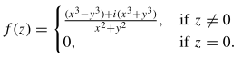 if z +0
f (z) =
x²+y²
0,
if z = 0.
