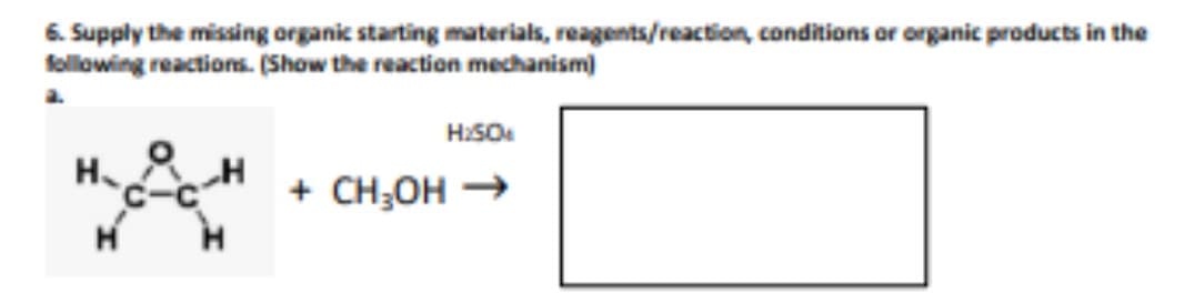 6. Supply the missing organic starting materials, reagents/reaction, conditions or organic products in the
following reactions. (Show the reaction mechanism)
H₂
H
8
H:50
+ CH₂OH →