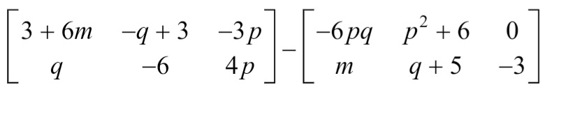 3 + 6m −q + 3
-q + 3
q
-6
ИН
-3р
4 р
-6pq p² + 6
m
9+5
0
-3