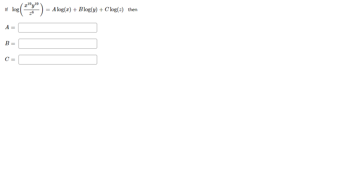 19,
If log
"y19
A log(x) + Blog(y) + C log(2) then
=
26
A =
В —
C =
