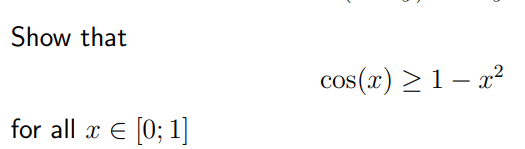 Show that
cos(x) > 1 – a2
for all x E [0; 1]
