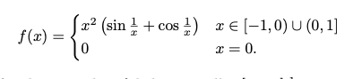 c) = {sº² (sin + + cus + )
f(x) =
[x² (sin ¹+cos ¹) x[-1,0) U (0,1]
x = 0.