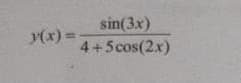 sin(3x)
y(x) =
4+5cos(2x)

