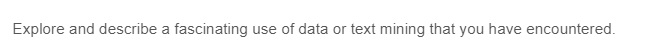 Explore and describe a fascinating use of data or text mining that you have encountered.