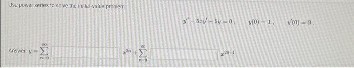 Use power series to solve the initial-value problem
00
Answer y Σ
Ou
2
and
|g/ - bag - by = 0,
το 2011
w(0) = 1,
M(0) = 0 .