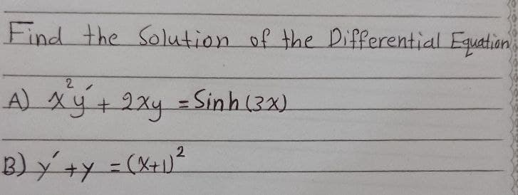 Find the Solution of the Differential Equation
2
A xýt 2xy - Sinh (3x)
2
B) x +y = (x+1²