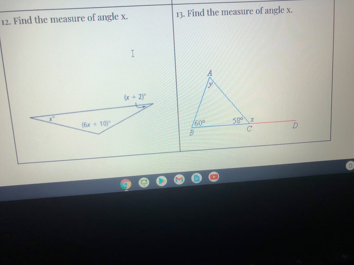 12. Find the measure of angle x.
13. Find the measure of angle x.
(x+ 2)°
(6x + 10)°
/60°
580'
