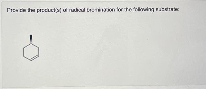 Provide the product(s) of radical bromination for the following substrate: