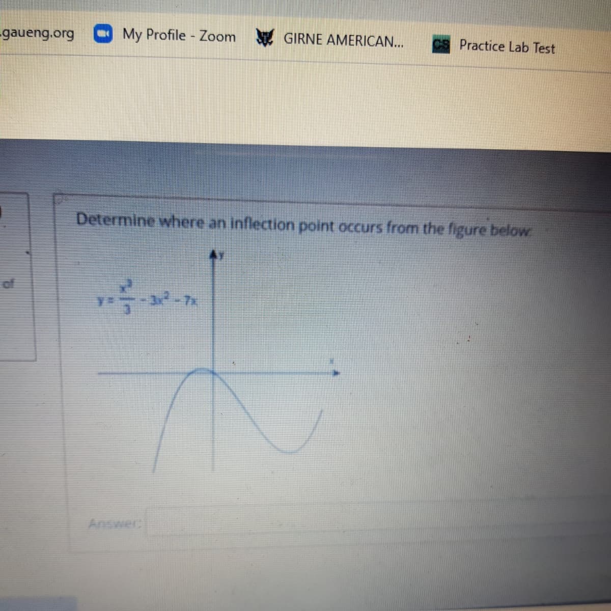 -gaueng.org
My Profile Zoom
GIRNE AMERICAN...
Practice Lab Test
Determine whhere an inflection point occurs from the figure below
Answer
