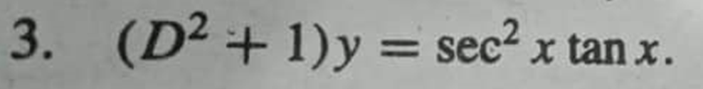 3. (D² + 1)y = sec² x tan x.
%3D
