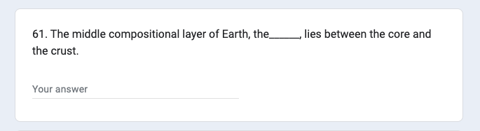 61. The middle compositional layer of Earth, the__________, lies between the core and
the crust.
Your answer