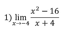 1) lim
x² - 16
x 4 x 4