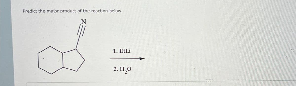 Predict the major product of the reaction below.
N
1. EtLi
2. H₂O