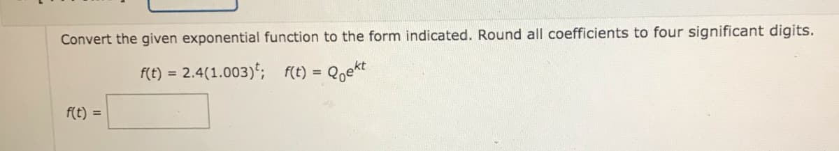 f(t) = 2.4(1.003)*; f(t) = Qoekt
%3D
%3D
