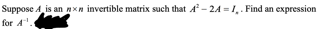 Suppose \( A \) is an \( n \times n \) invertible matrix such that \( A^2 - 2A = I_n \). Find an expression for \( A^{-1} \).