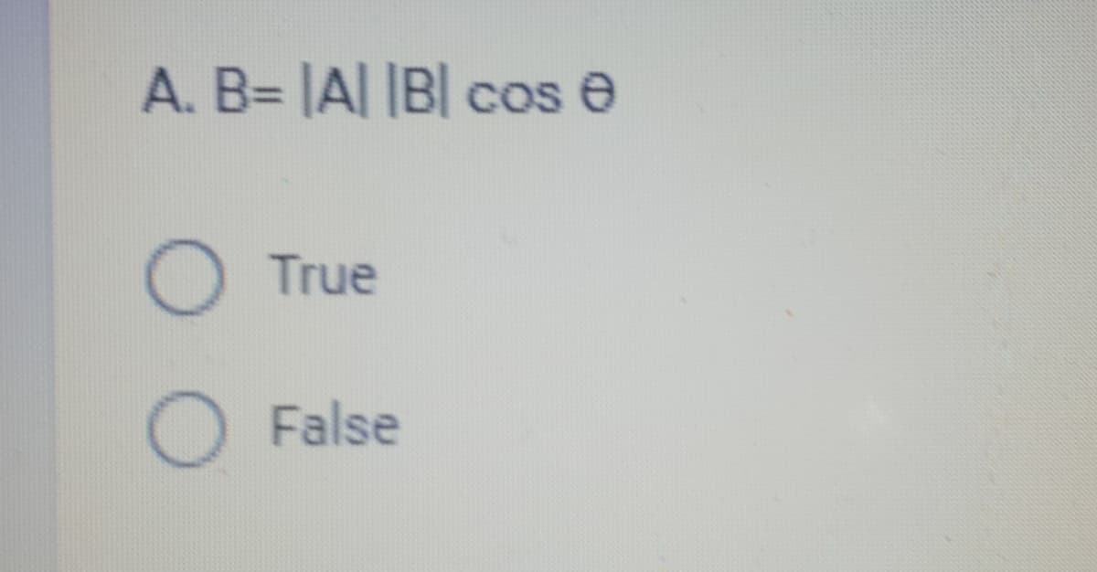 A. B= [Al IBl cos e
O True
O False
