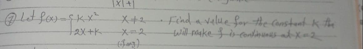 X+2 Findavelue for the Constant k the
メ=ス
ト2X+K
Will make $s-continueus at X=2
