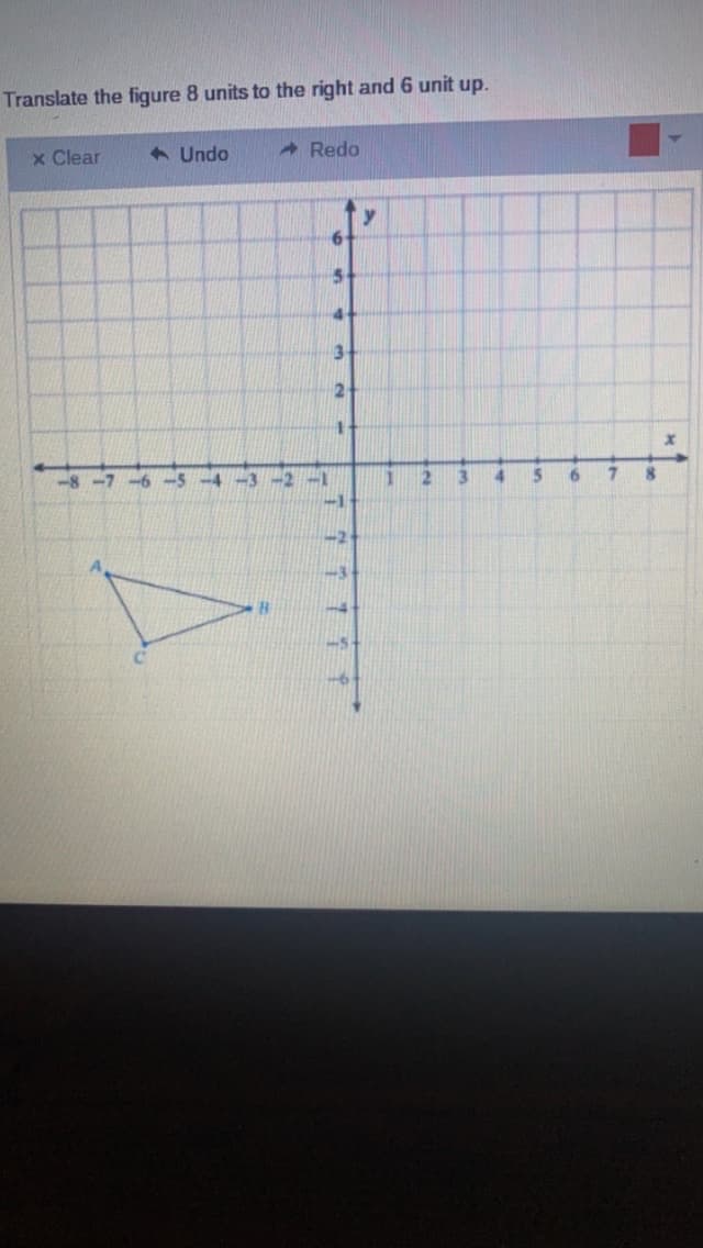 Translate the figure 8 units to the right and 6 unit up.
x Clear
-8-7
Undo
Redo
-2 -1
6
S
4
3
2
1
-2
-3
y
1
2
3
5
6
7
8
x