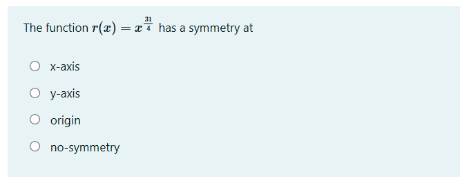 31
The function r(x)
xi has a symmetry at
х-аxis
O y-axis
O origin
O no-symmetry
