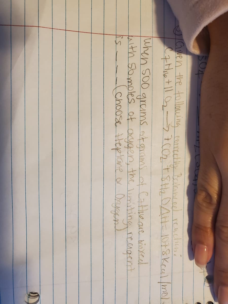 S04
Gwen the tollowing conrectly Bailaneeed reuctiuna
grams ofgrams of Catlue are xed.
with 5omoles of axygen, the miting reagent
choose Heplane or Oaygen
when s00
