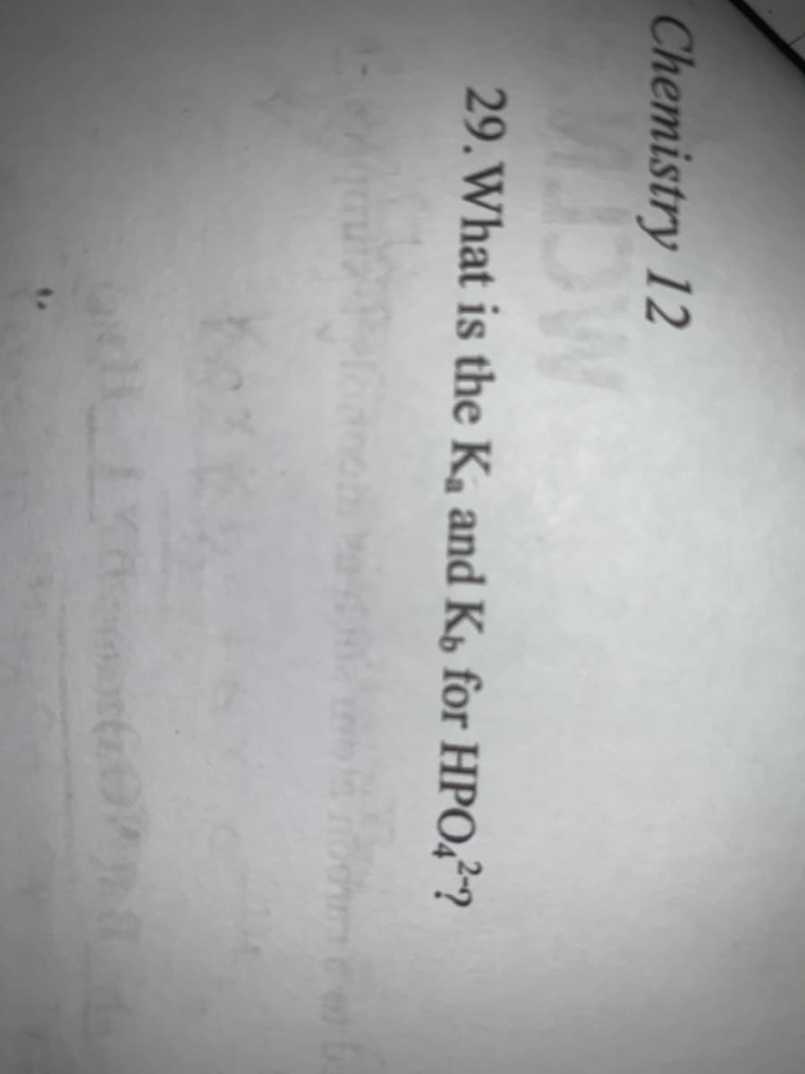 Chemistry 12
OW
29. What is the Ka and Kö for HPO,??
