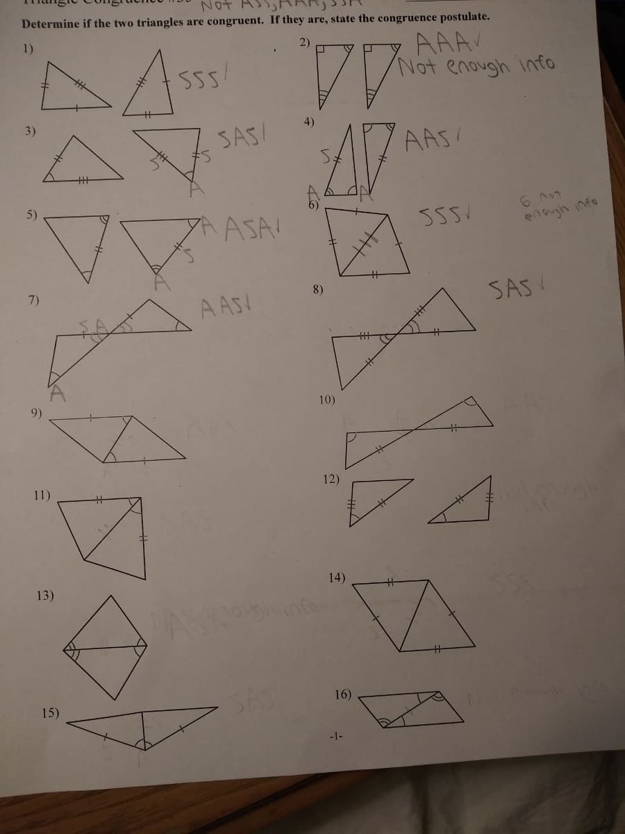 Not Asst
Determine if the two triangles are congruent. If they are, state the congruence postulate.
2)
1)
"DASS DA
555/
AAS/
3)
5)
7)
11)
13)
LS
15)
SAS!
YA ASAI
AASI
4)
8)
10)
ATY
12)
14)
Sh infoss
16)
Not enough info
-1-
SSSV
б лот
enough info
SASV