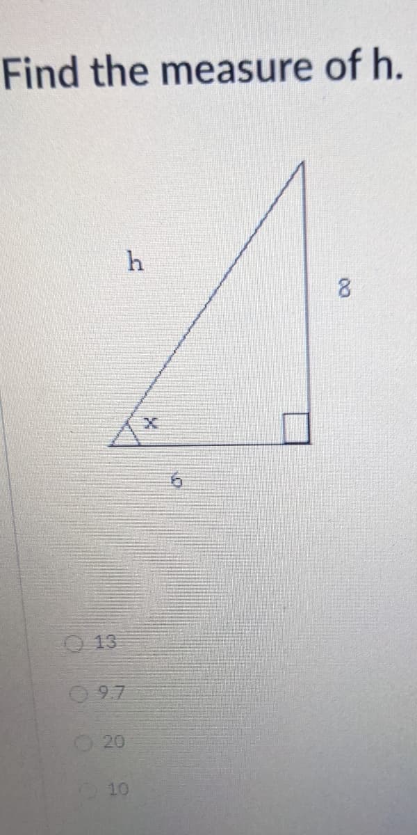 Find the measure of h.
h
8.
O 13
O 9.7
20
10
