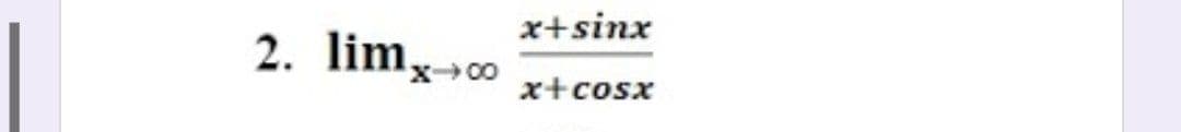 x+sinx
2. limg»00
x+cosx
