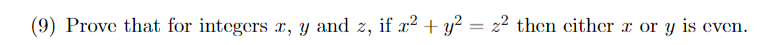 (9) Prove that for integers x, y and z, if x² + y² = z² then either æ or y is even.