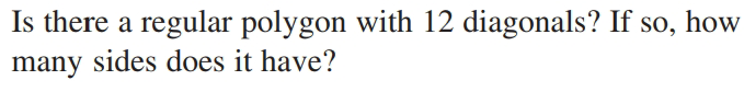 Is there a regular polygon with 12 diagonals? If so, how
many sides does it have?
