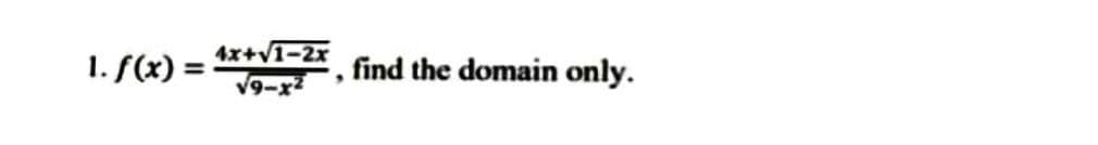 1. S(x) = *+vī-2r
%3D
V9-x
find the domain only.
