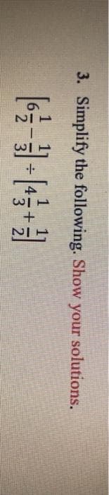 3. Simplify the following. Show your solutions.
1
