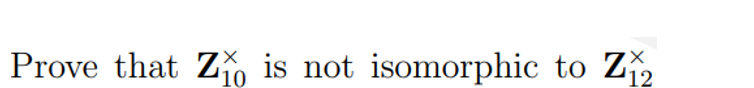 Prove that Z, is not isomorphic to Z
X.
'10
'12
