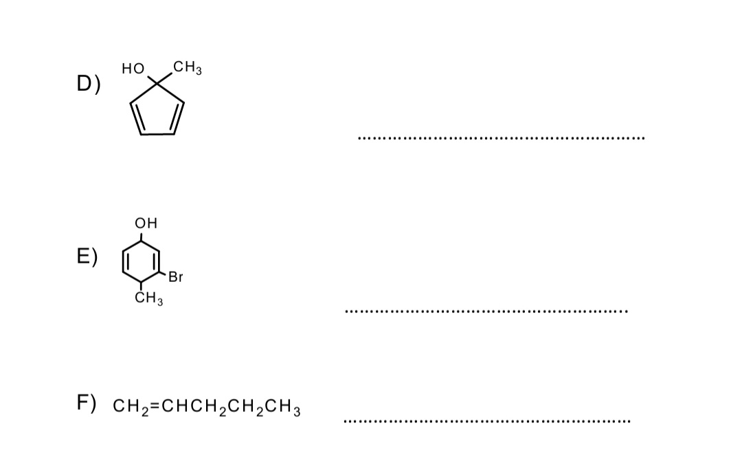 но
CH3
D)
он
E)
Br
ČH3
F) CH2=CHCH2CH,CH3
