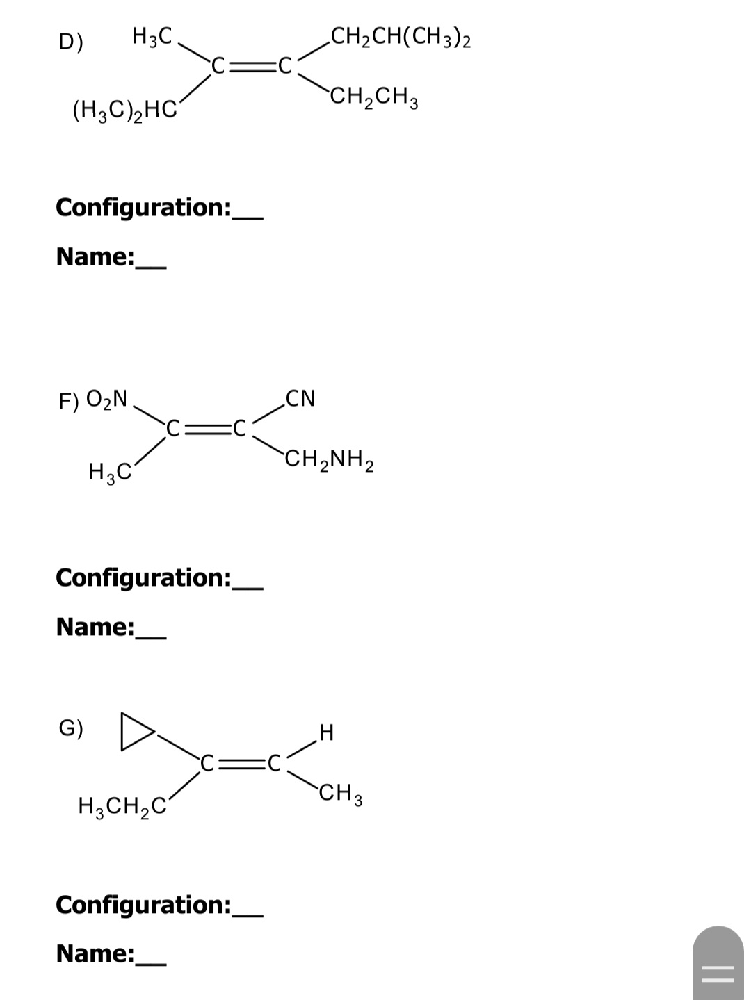 D)
H3C
CH2CH(CH3)2
CH,CH3
(H3C)2HC
Configuration:_
Name:
F) O2N
CN
CH,NH2
H3C
Configuration:
Name:
G)
CH3
H3CH2C
Configuration:
Name:
||
