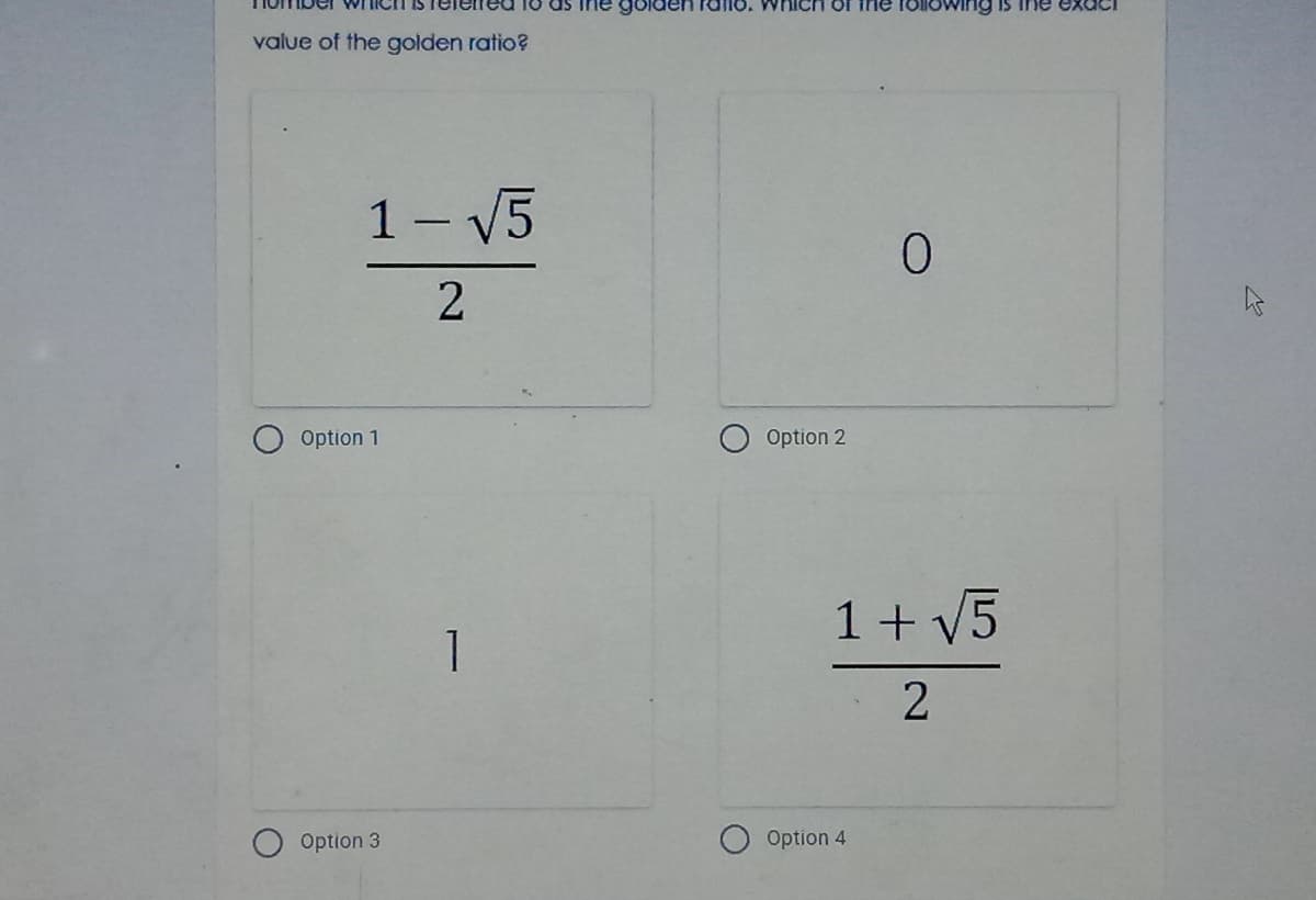 Icn is
ing is ihe ex
value of the golden ratio?
1- V5
Option 1
Option 2
1+ V5
1
Option 3
Option 4
2.
2.
