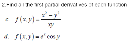 2.Find all the first partial derivatives of each function
x² - y²
f(x,y)=
xy
d. f(x,y)=e* cos y
C.