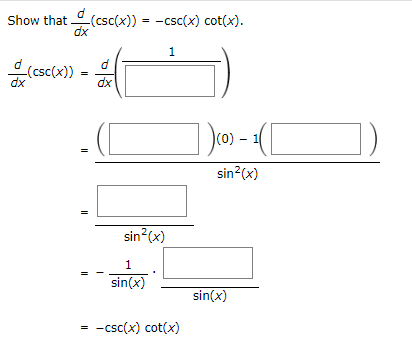 Show that__(csc(x)) = −csc(x) cot(x).
dx
_(csc(x))
dx
=
=
dx
sin²(x)
1
sin(x)
1
= −csc(x) cot(x)
1 (0) - 1([
sin²(x)
sin(x)