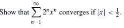 Show that 2"x" converges if |x| <.
n=1
