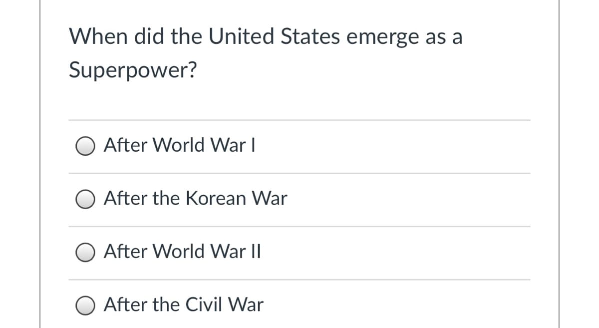 When did the United States emerge as a
Superpower?
O After World War I
After the Korean War
O After World War II
After the Civil War
