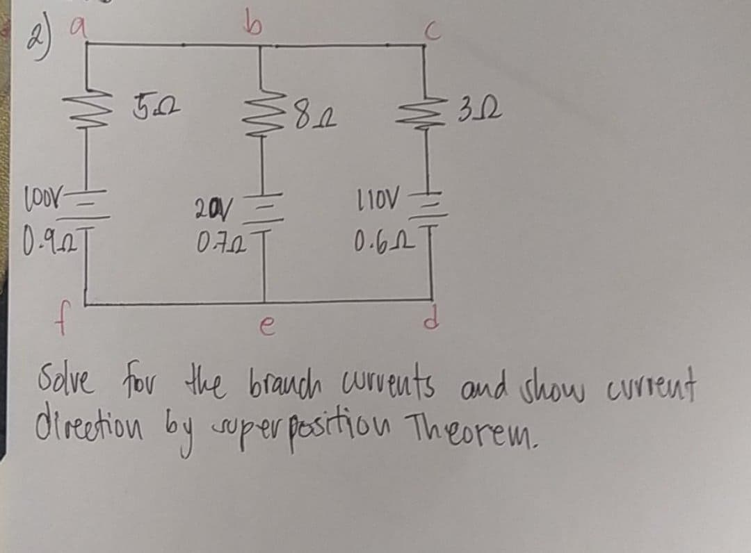 82
32
LI0V
0.9.07
20
070
0.62
e
Solve for the branch curvrents and show current
direstion by wuper pesirtion Theorem.
