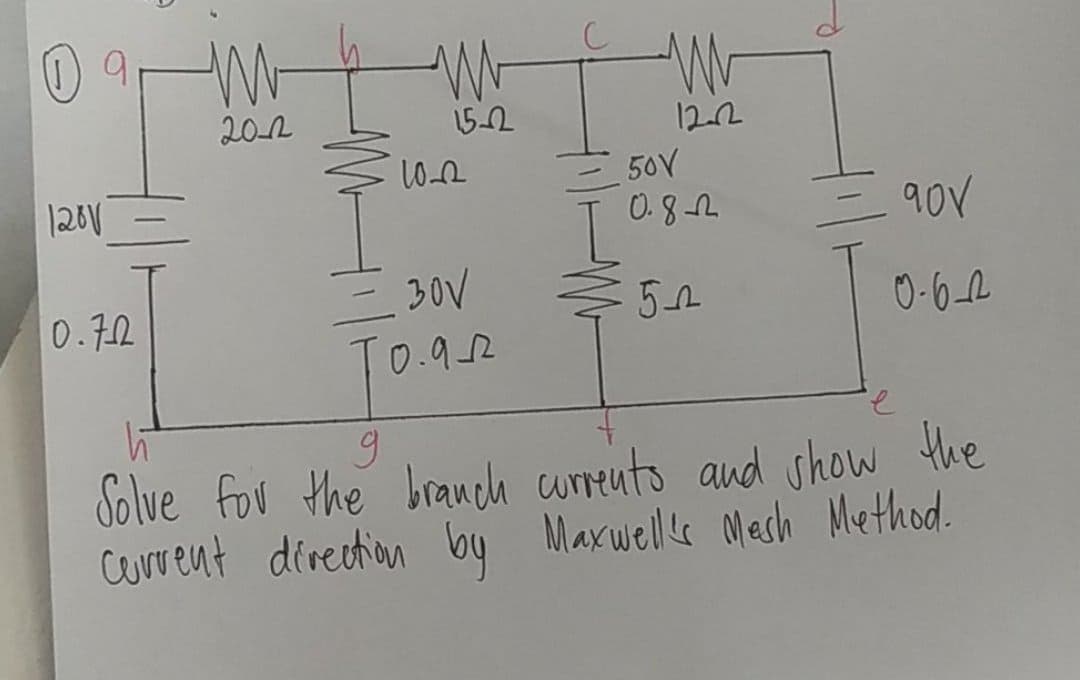 202
152
122
50V
E 90v
-
0.82
30V
0.72
0-62
To.92
2.
9.
brauch curreuto aud show the
Solve fov the
corrent direction by Maxwell's Mesh Method.
