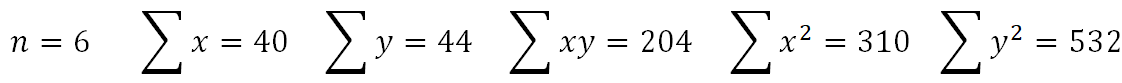 η = 6
Σx=40 Σv=44 Σy = 204 Σx = 310 Σy = 532