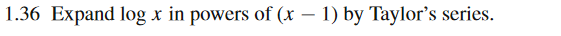 1.36 Expand log x in powers of (x – 1) by Taylor's series.
-
