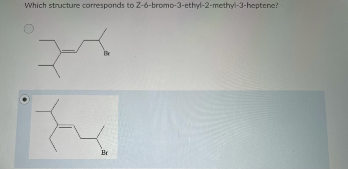 Which structure corresponds to Z-6-bromo-3-ethyl-2-methyl-3-heptene?
Br
Br
