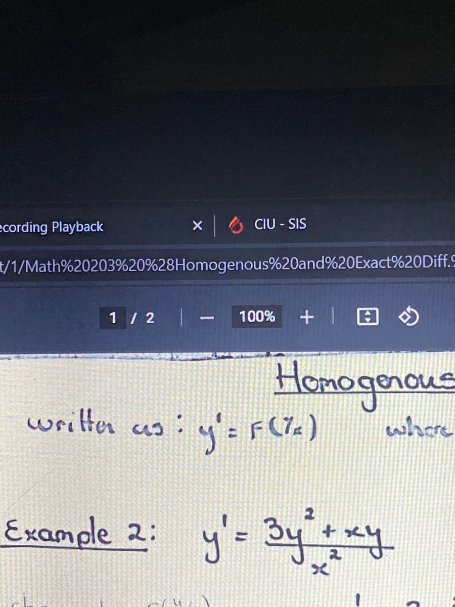 ecording Playback
X6 CIU - SIS
/1/Math%20203%20%28Homogenous%20and%20Exact%20Diff.S
1 / 2
100%
Honognous
written us : y'= FeTe)
where
Example 2: y'= 3yy
%3D
